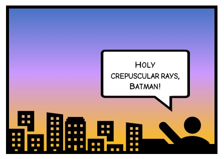 "Holy Crepuscular Rays, Batman!"